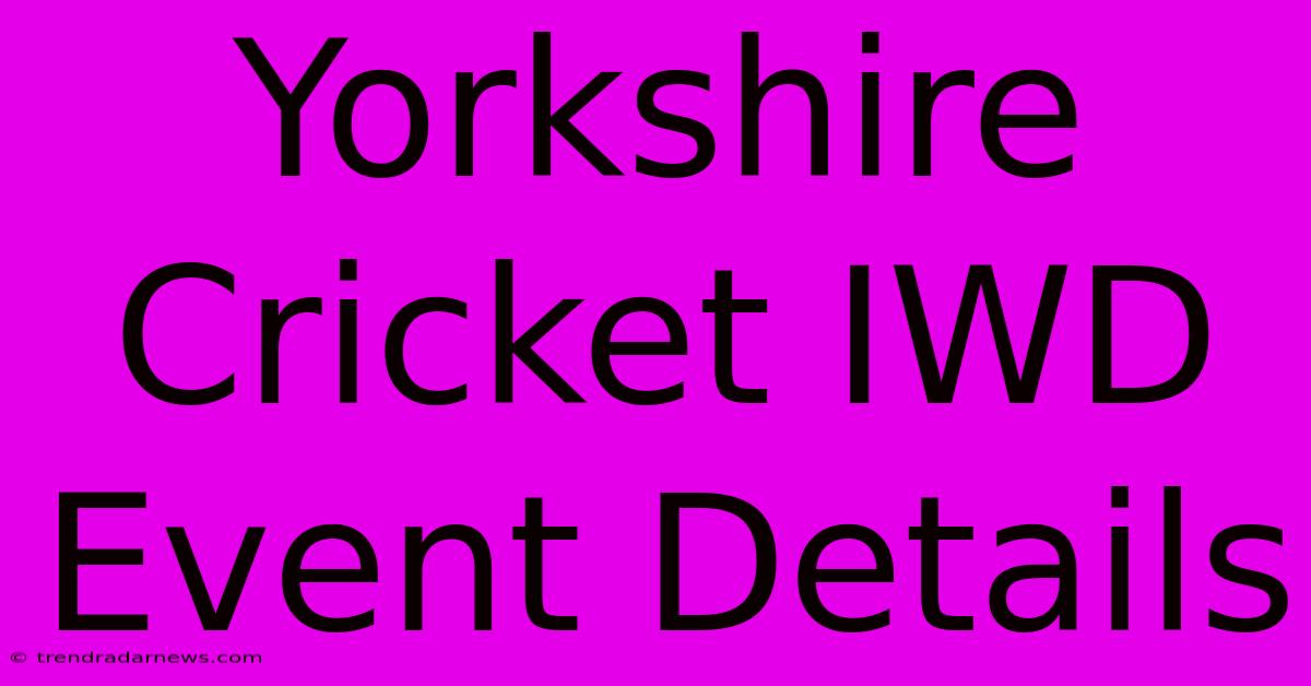 Yorkshire Cricket IWD Event Details