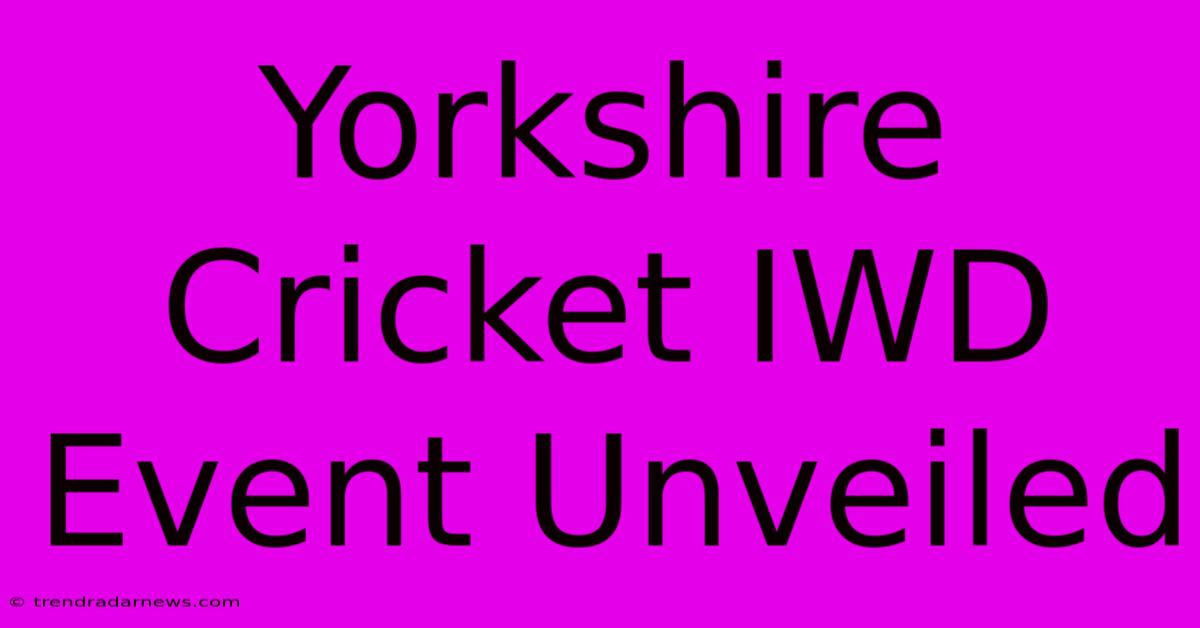 Yorkshire Cricket IWD Event Unveiled