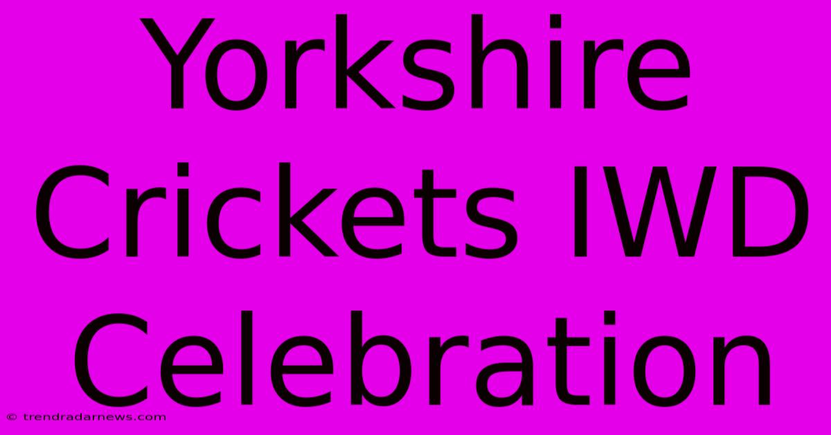 Yorkshire Crickets IWD Celebration