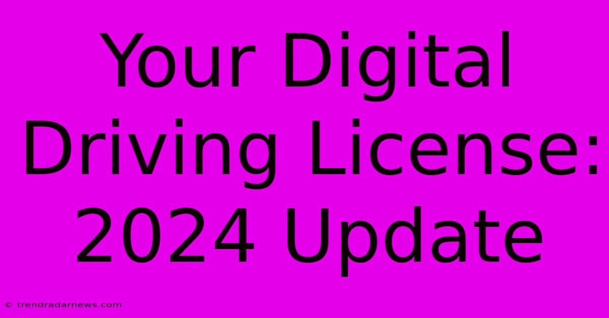 Your Digital Driving License: 2024 Update