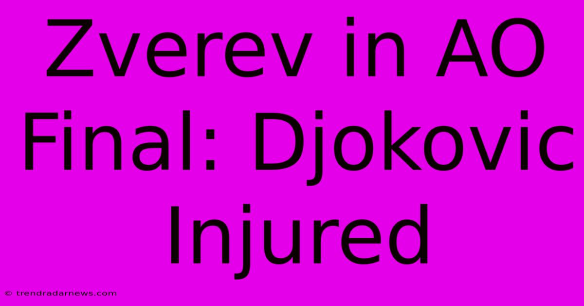 Zverev In AO Final: Djokovic Injured