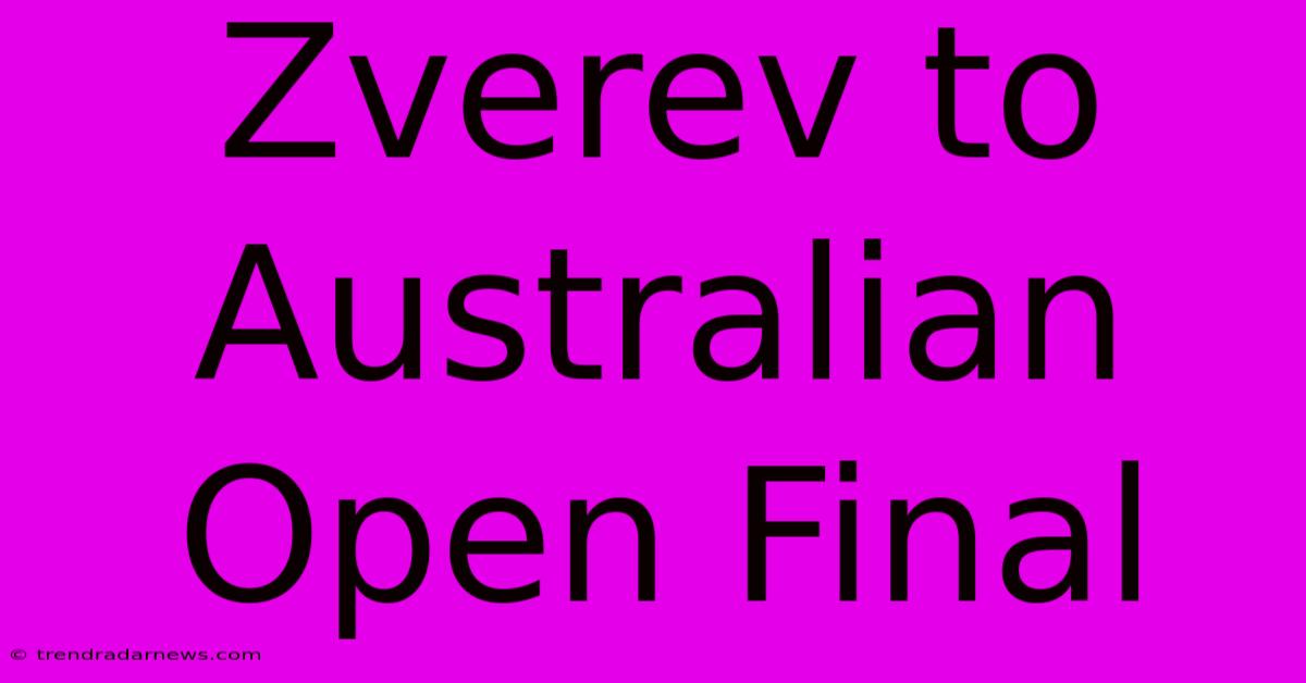 Zverev To Australian Open Final