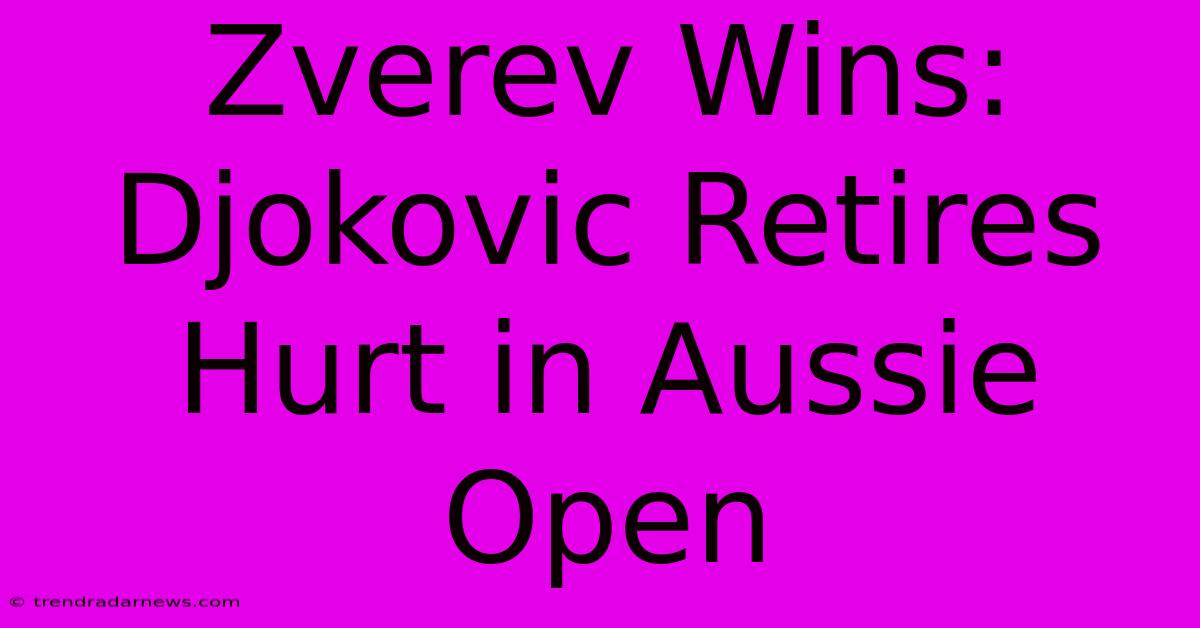 Zverev Wins: Djokovic Retires Hurt In Aussie Open